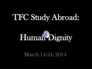 TFC Study Abroad: Human Dignity
