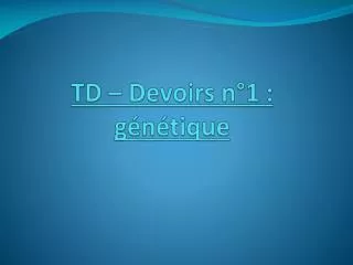 td devoirs n 1 g n tique