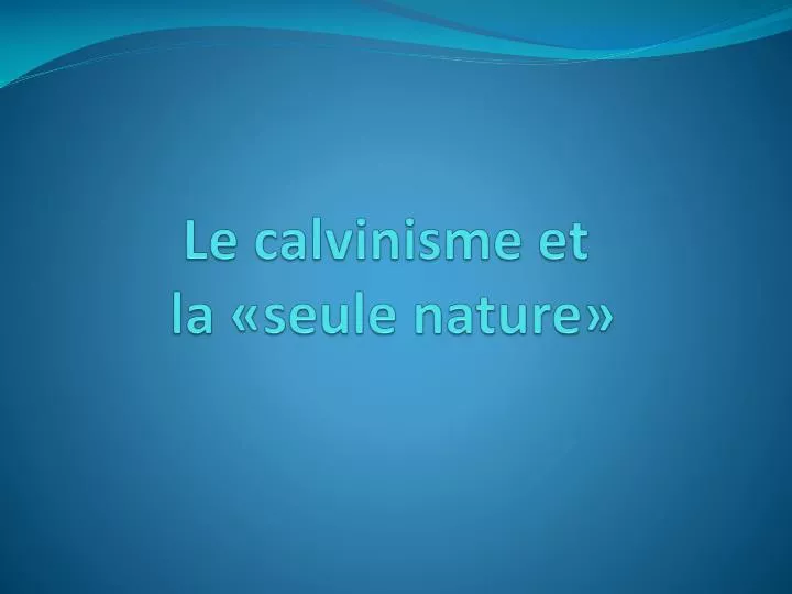 le calvinisme et la seule nature