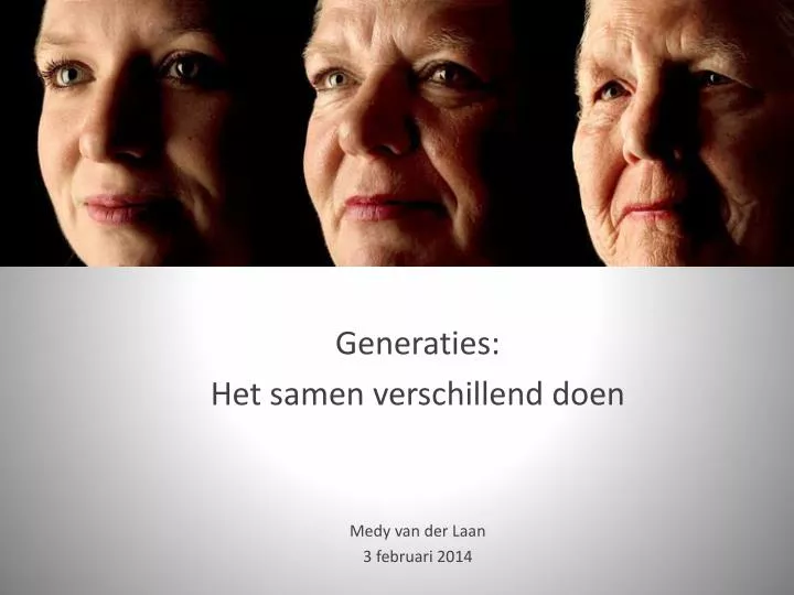 generaties het samen verschillend doen medy van der laan 3 februari 2014