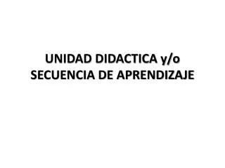 UNIDAD DIDACTICA y/o SECUENCIA DE APRENDIZAJE