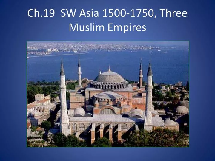 ch 19 sw asia 1500 1750 three muslim empires