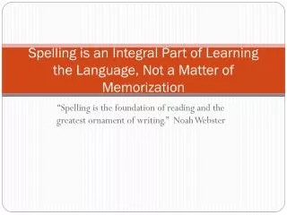Spelling is an Integral Part of Learning the Language, Not a Matter of Memorization