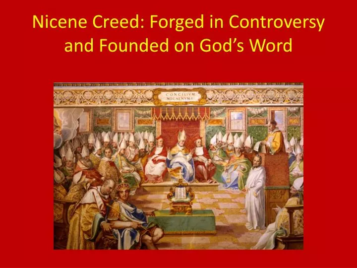 nicene creed forged in controversy and founded on god s word