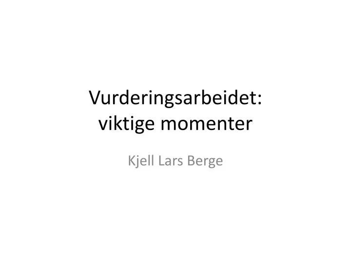 vurderingsarbeidet viktige momenter