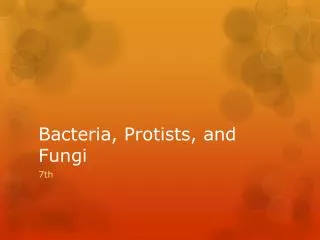 Bacteria, Protists , and Fungi