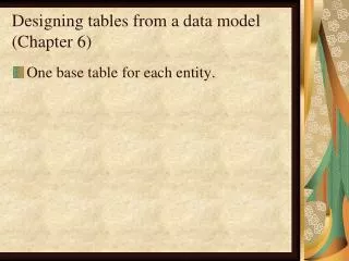 Designing tables from a data model (Chapter 6)