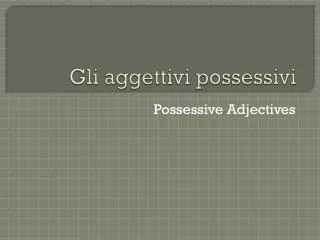 Gli aggettivi possessivi