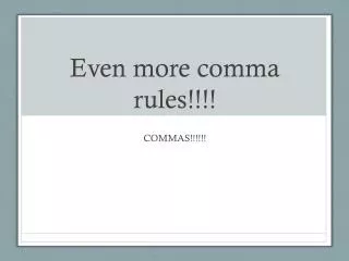 Even more comma rules!!!!