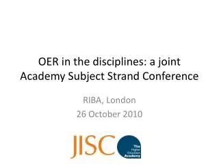 OER in the disciplines: a joint Academy Subject Strand Conference