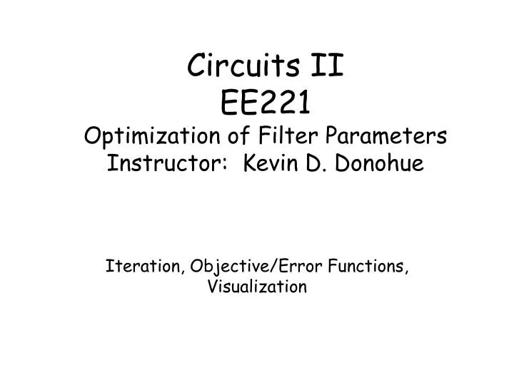circuits ii ee221 optimization of filter parameters instructor kevin d donohue