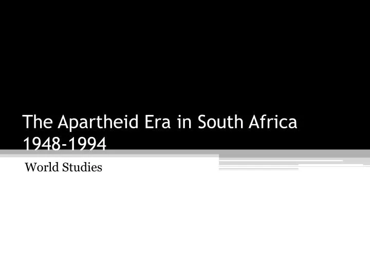 the apartheid era in south africa 1948 1994