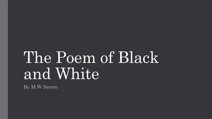 the poem of black and white