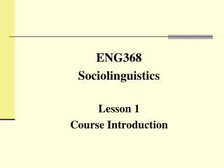 ENG368 Sociolinguistics Lesson 1 Course Introduction