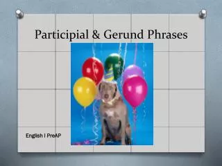 Participial &amp; Gerund Phrases