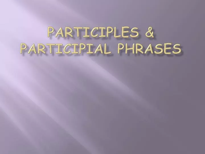 participles participial phrases