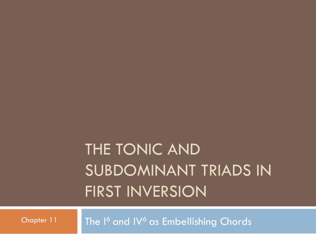 PPT - The Tonic and Subdominant Triads in First Inversion PowerPoint ...