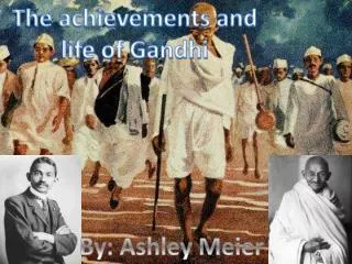 The achievements and life of Gandhi