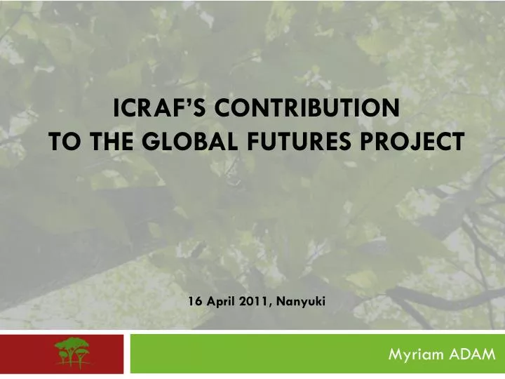 icraf s contribution to the global futures project 16 april 2011 nanyuki