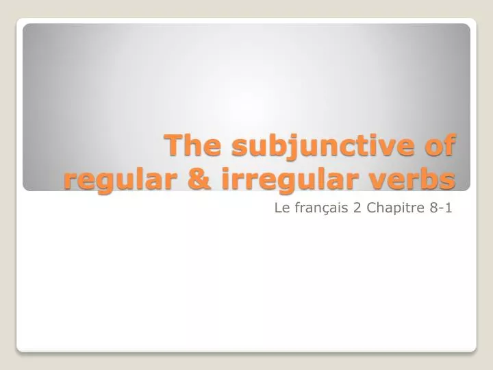 the subjunctive of regular irregular verbs