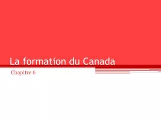 La formation du Canada