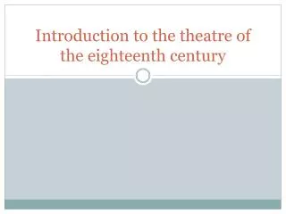 Introduction to the theatre of the eighteenth century