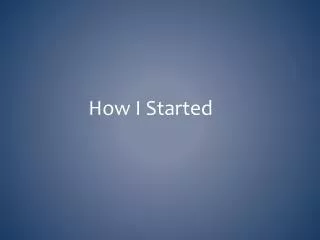 How I Started