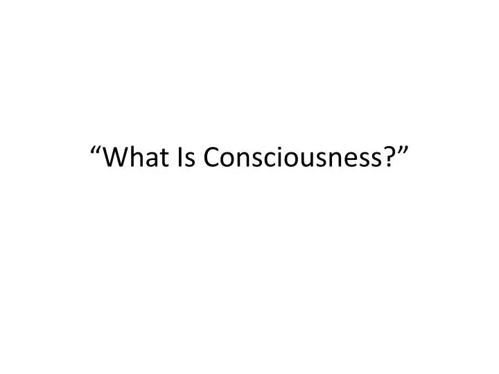 what is consciousness