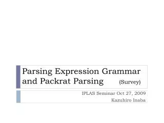 Parsing Expression Grammar and Packrat Parsing (Survey)