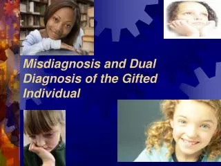 Misdiagnosis and Dual Diagnosis of the Gifted Individual