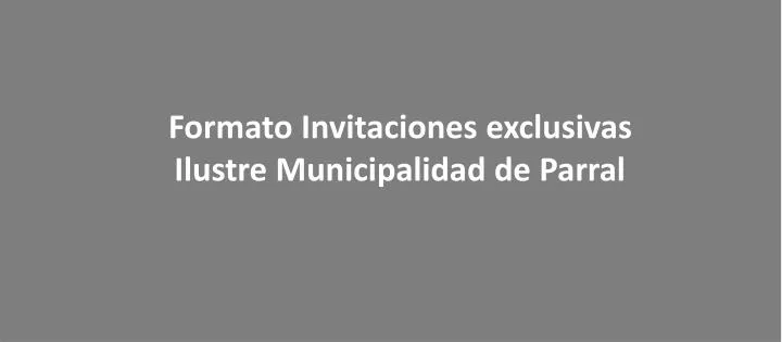 formato invitaciones exclusivas ilustre municipalidad de parral