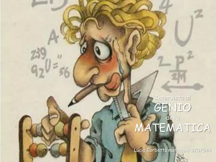 intervista al genio della matematica lucia corbetta matricola 3707544