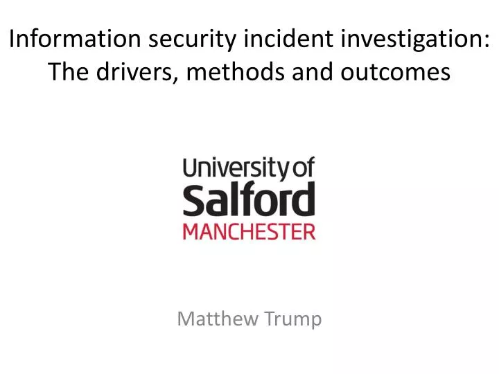 information security incident investigation the drivers methods and outcomes