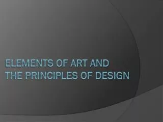 Elements of Art and THE PRINCIPLES OF Design