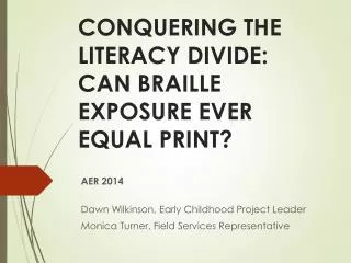 CONQUERING THE LITERACY DIVIDE: CAN BRAILLE EXPOSURE EVER EQUAL PRINT ?