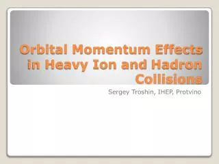 Orbital Momentum Effects in Heavy Ion and Hadron Collisions