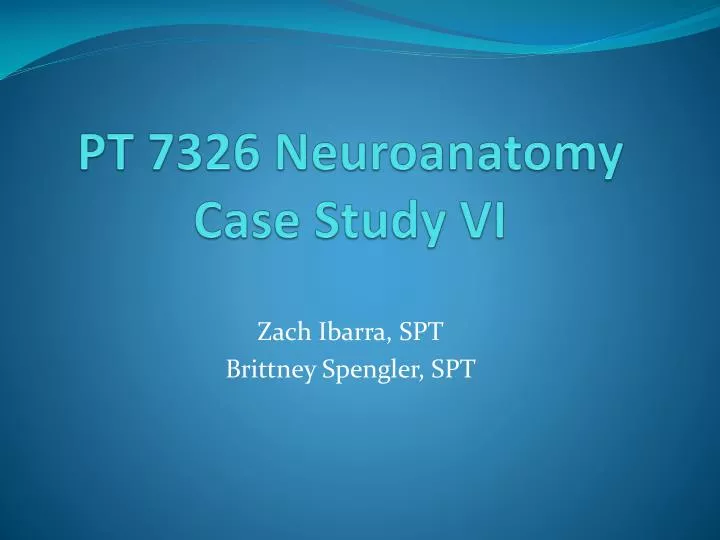 pt 7326 neuroanatomy case study vi