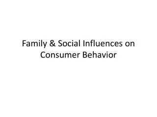 Family &amp; Social Influences on Consumer Behavior