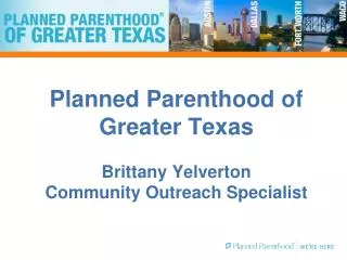 Planned Parenthood of Greater Texas Brittany Yelverton Community Outreach Specialist