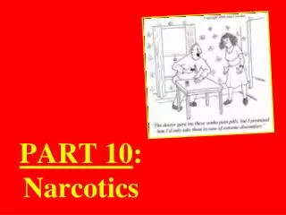 PART 10 : Narcotics