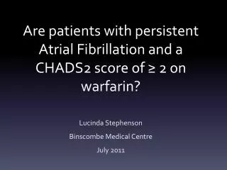 Are patients with persistent Atrial Fibrillation and a CHADS2 score of ≥ 2 on warfarin?