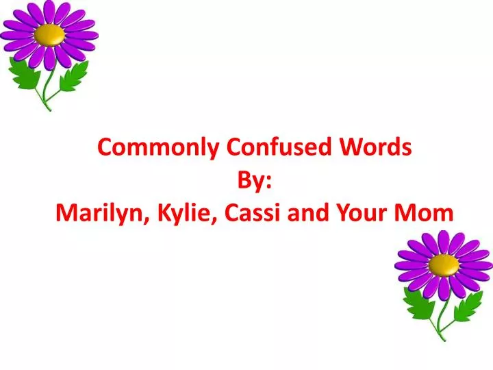 commonly confused words by marilyn kylie cassi and your mom