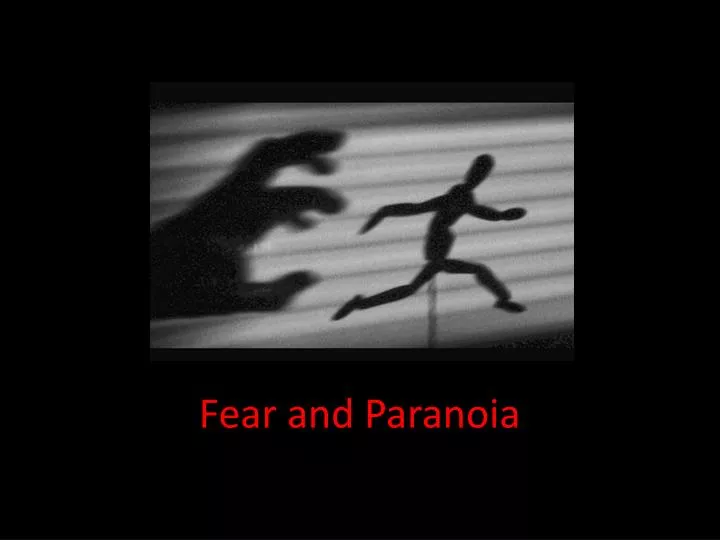 fear and paranoia
