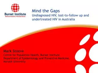 Mind the Gaps Undiagnosed HIV, lost-to-follow up and undertreated HIV in Australia
