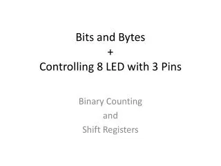 Bits and Bytes + Controlling 8 LED with 3 Pins