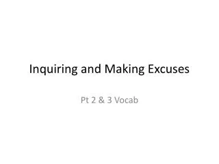 inquiring and making excuses
