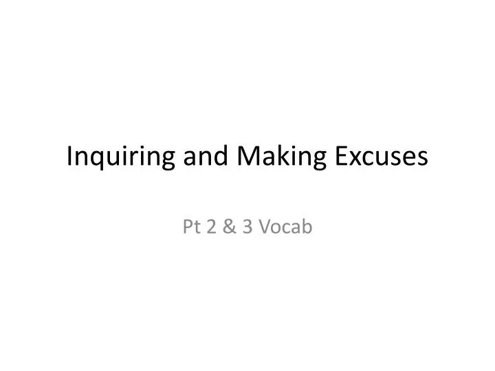 inquiring and making excuses