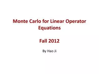 Monte Carlo for Linear Operator Equations Fall 2012