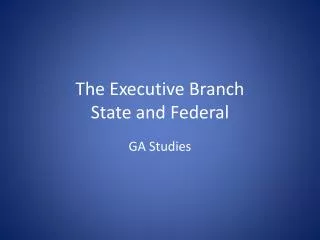 The Executive Branch State and Federal