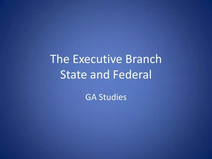 the executive branch state and federal